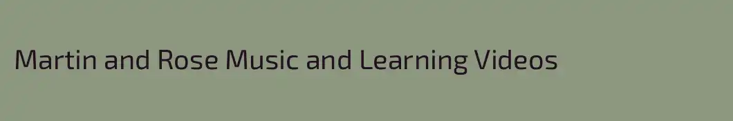Martin and Rose Music and Learning Videos